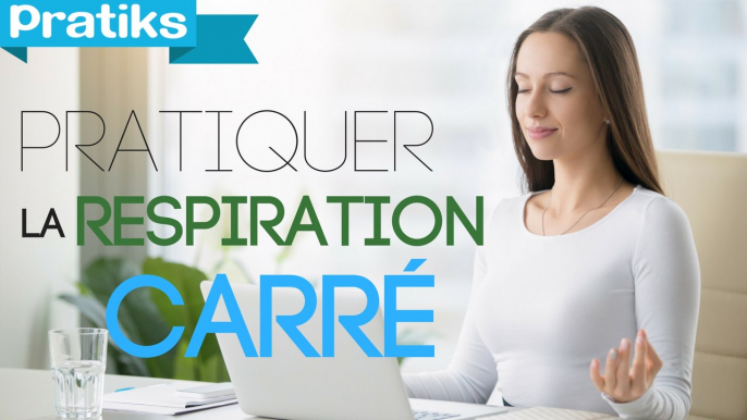 Psychologie - Comment réaliser la respiration "carré" ? - Santé/Psycho