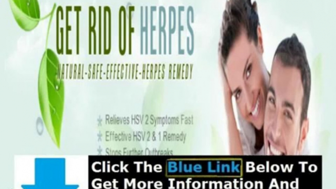 How To Get Rid Of Herpes On Genital + How To Get Rid Of Herpes Of The Mouth