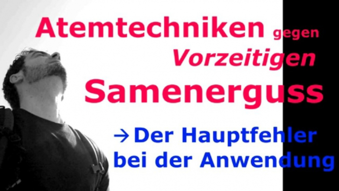 Vorzeitiger Samenerguss - was man falsch machen kann bei Techniken der Atmung gegen Vorzeitigen Samenerguss