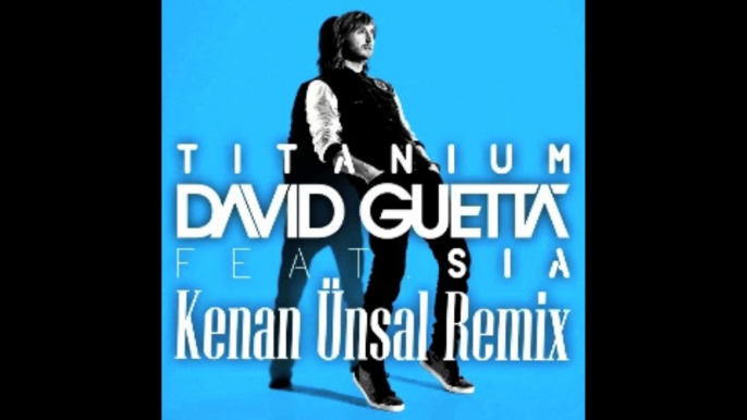 David Guetta Feat. Sia - Titanium(Kenan Ünsal Remix Video)