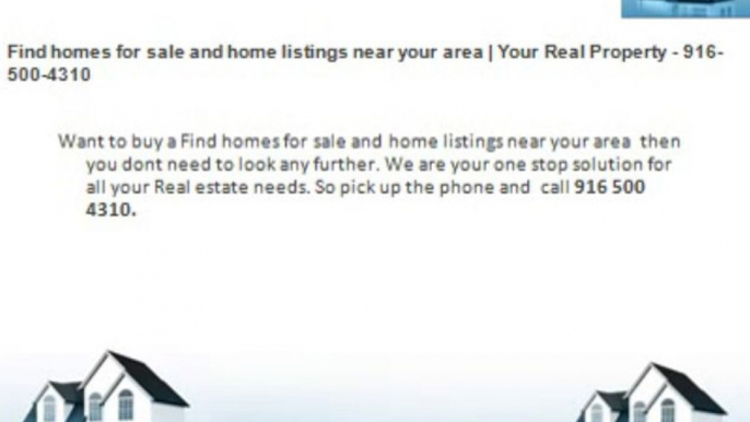 Find homes for sale and home listings near your area | Your Real Property - 916-500-4310