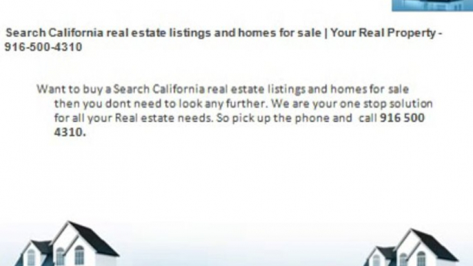 Search California real estate listings and homes for sale | Your Real Property - 916-500-4310