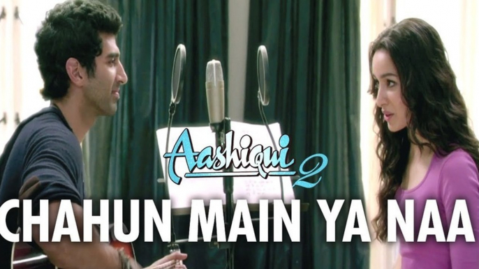 Chahun Main Ya Naa Full Song Bollywood Movie Aashiqui 2 Aditya Roy Kapoor Shraddha Kapoor