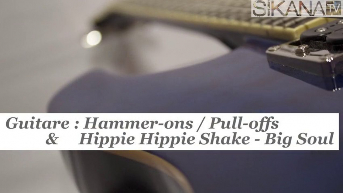 Cours de guitare : technique des Hammer-ons, Pull-offs & jouer Hippie Hippie Shake de Big Soul