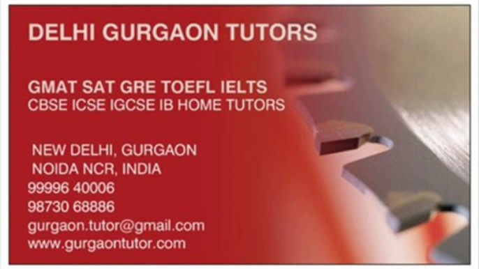 FIND GET SEEK NEED LOOK SEARCH HOME TUTOR TUITION TEACHER FOR GMAT SAT CBSE IGCSE IB MATHS ENGLISH IN DELHI GURGAON CALL 9999640006