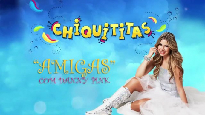 Chiquititas - Amigas Danny Pink letra CHIQUITITAS