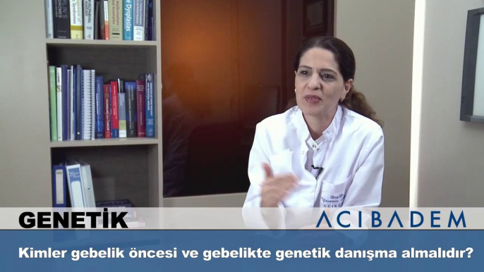 Kimler gebelik öncesi ve gebelikte genetik danışma almalıdır?