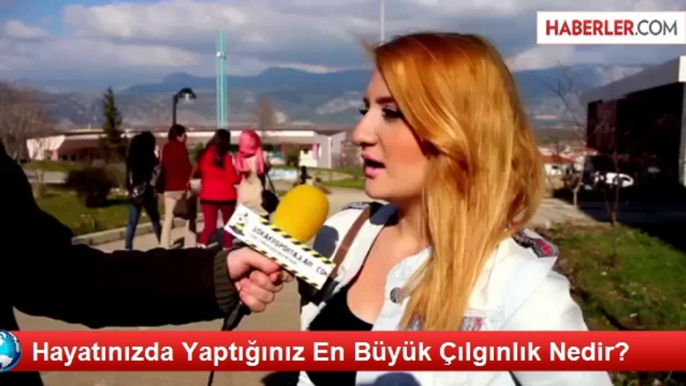 Hayatınızda Yaptığınız En Büyük Çılgınlık Nedir?