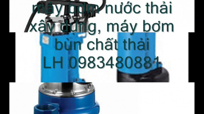 LH 0983480881, may bơm nước thải pentax, máy bơm nước thải tsurumi, máy bơm chìm hố móng