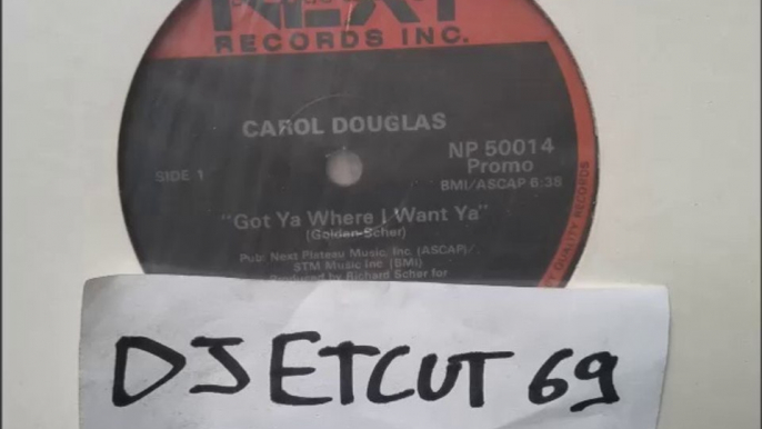 CAROL DOUGLAS -GOT YA WHERE I WANT YA (RIP ETCUT)NEXT PLATEAU REC 83