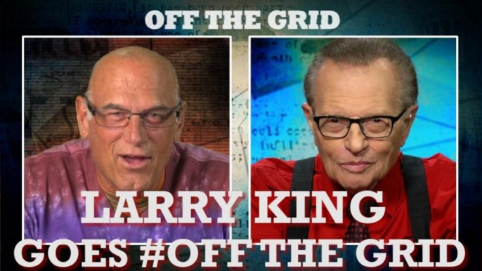 Larry King Goes #OffTheGrid [Part One]