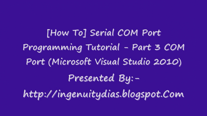 COM Port Programming (Microsoft Visual Studio 2010) Serial COM Port Programming Tutorial - Part 3