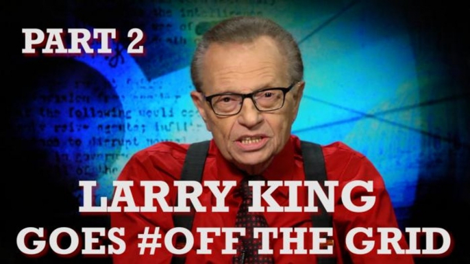 Larry King Goes #OffTheGrid [Part Two]