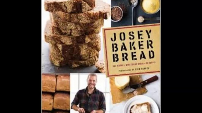 [FREE eBook] Josey Baker Bread: Get Baking – Make Awesome Bread – Share the Loaves by Josey Baker