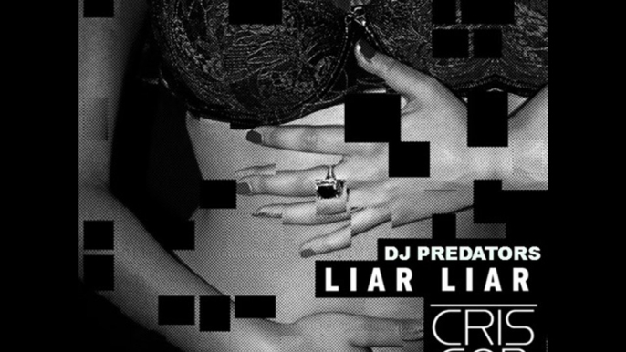 CRIS CAB  ft. DJ PREDATORS -  Liar Liar ( RMX )