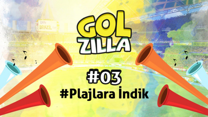 Plajlara İndik - Golzilla #3 (Dünya Kupası Özel)