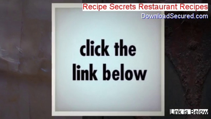 Recipe Secrets Restaurant Recipes Download Free - Download Here 2014