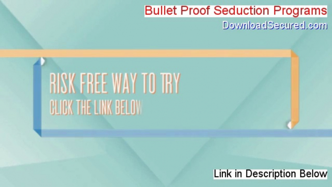 Bullet Proof Seduction Programs Reviewed - Watch my Review