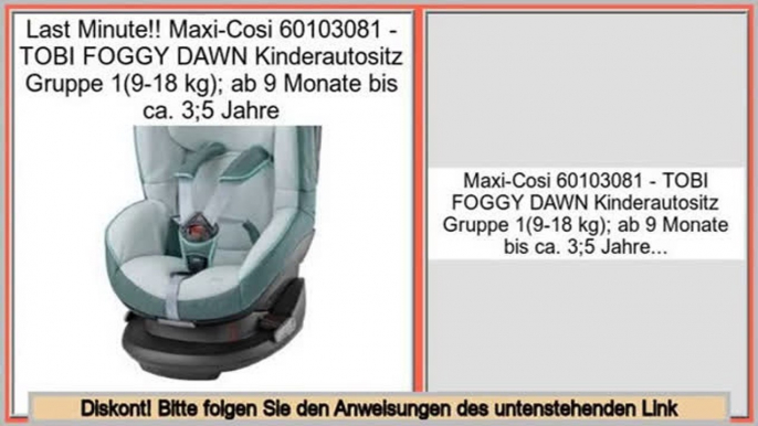 Best Brands Maxi-Cosi 60103081 - TOBI FOGGY DAWN Kinderautositz Gruppe 1(9-18 kg); ab 9 Monate bis ca. 3;5 Jahre