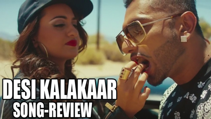 Desi Kalakaar Full VIDEO Song Review | Yo Yo Honey Singh | Sonakshi Sinha