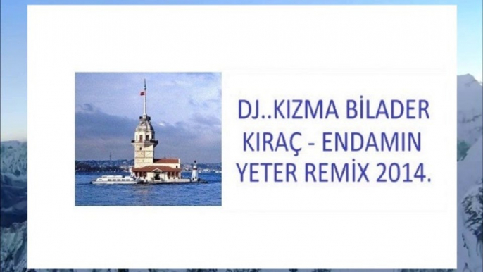 Kıraç - Endamın Yeter Remix 2014 Dj Kızma Bilader