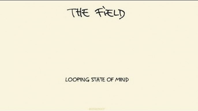 The Field - Looping State of Mind 'Looping State of Mind' Album