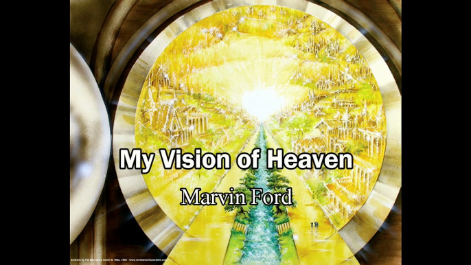 My Vision of Heaven - Marvin Ford (Heaven Testimony)