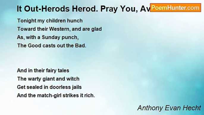 Anthony Evan Hecht - It Out-Herods Herod. Pray You, Avoid It.