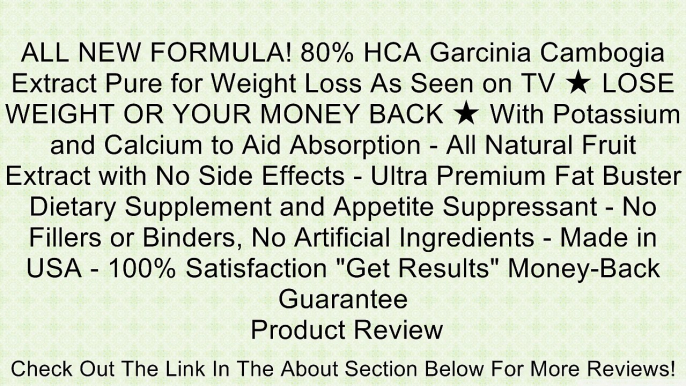 ALL NEW FORMULA! 80% HCA Garcinia Cambogia Extract Pure for Weight Loss As Seen on TV ★ LOSE WEIGHT OR YOUR MONEY BACK ★ With Potassium and Calcium to Aid Absorption - All Natural Fruit Extract with No Side Effects - Ultra Premium Fat Buster Dietary Suppl