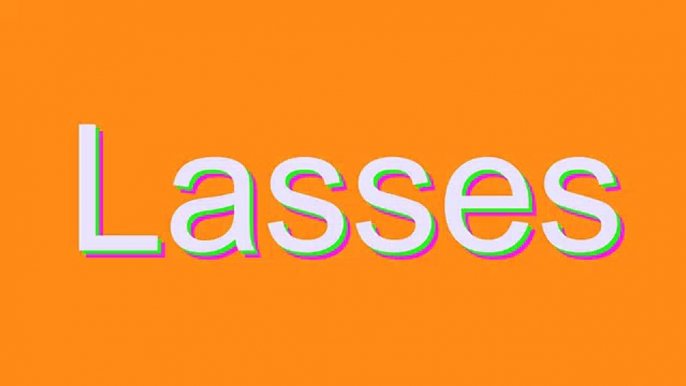 How to Pronounce Lasses