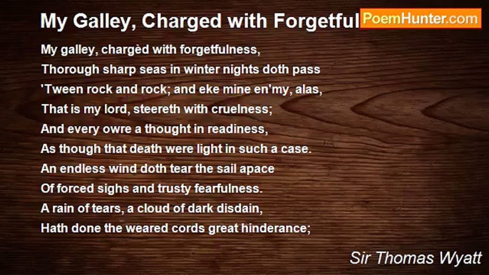 Sir Thomas Wyatt - My Galley, Charged with Forgetfulness