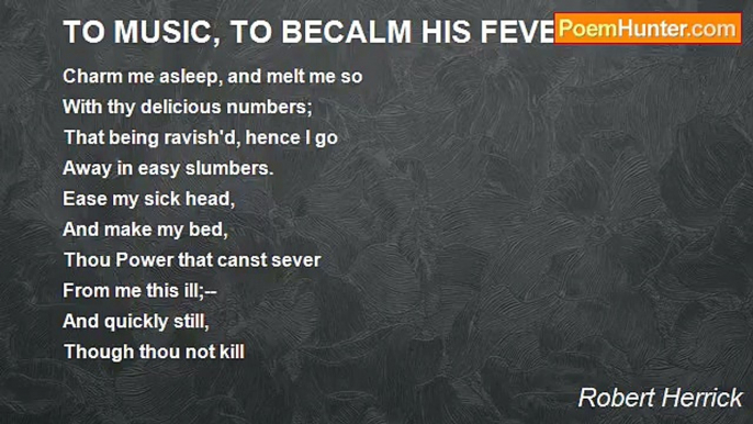 Robert Herrick - TO MUSIC, TO BECALM HIS FEVER