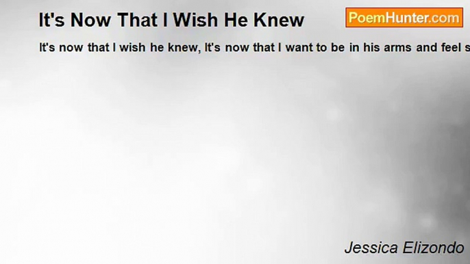 Jessica Elizondo - It's Now That I Wish He Knew