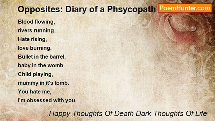 Happy Thoughts Of Death Dark Thoughts Of Life - Opposites: Diary of a Phsycopath