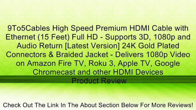 9To5Cables High Speed Premium HDMI Cable with Ethernet (15 Feet) Full HD - Supports 3D, 1080p and Audio Return [Latest Version] 24K Gold Plated Connectors & Braided Jacket - Delivers 1080p Video on Amazon Fire TV, Roku 3, Apple TV, Google Chromecast and o