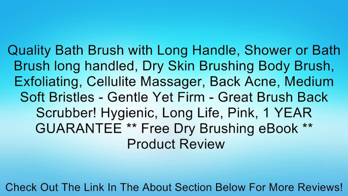 Quality Bath Brush with Long Handle, Shower or Bath Brush long handled, Dry Skin Brushing Body Brush, Exfoliating, Cellulite Massager, Back Acne, Medium Soft Bristles - Gentle Yet Firm - Great Brush Back Scrubber! Hygienic, Long Life, Pink, 1 YEAR GUARANT