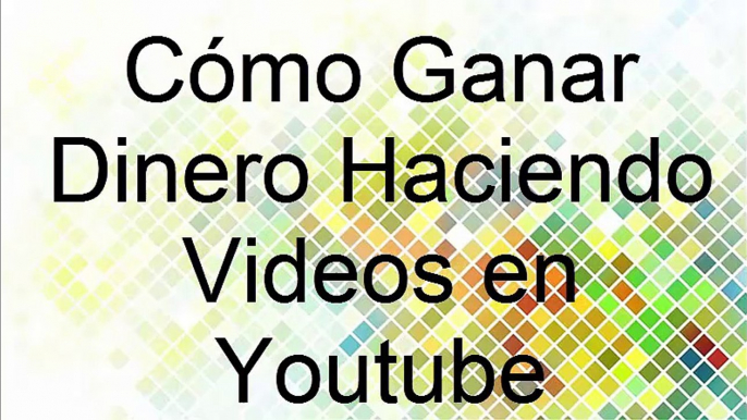 ¿Sabes Cómo Ganar Dinero Haciendo Videos en Youtube?