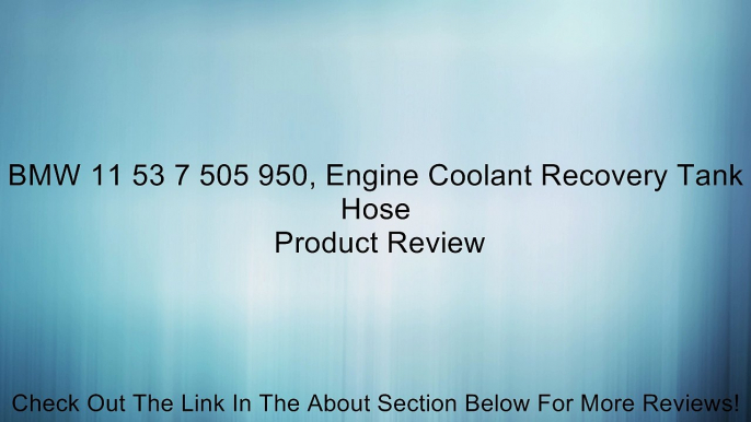 BMW 11 53 7 505 950, Engine Coolant Recovery Tank Hose Review