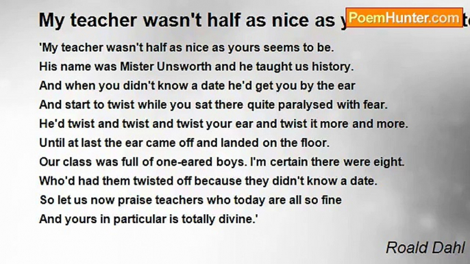 Roald Dahl - My teacher wasn't half as nice as yours seems to be