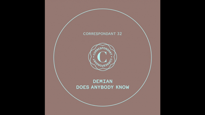 DEMIAN - Does Anybody Know - CORRESPONDANT #32