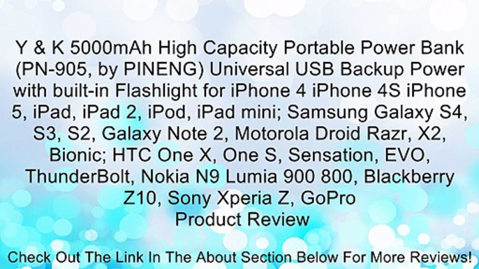 Y & K 5000mAh High Capacity Portable Power Bank (PN-905, by PINENG) Universal USB Backup Power with built-in Flashlight for iPhone 4 iPhone 4S iPhone 5, iPad, iPad 2, iPod, iPad mini; Samsung Galaxy S4, S3, S2, Galaxy Note 2, Motorola Droid Razr, X2, Bion