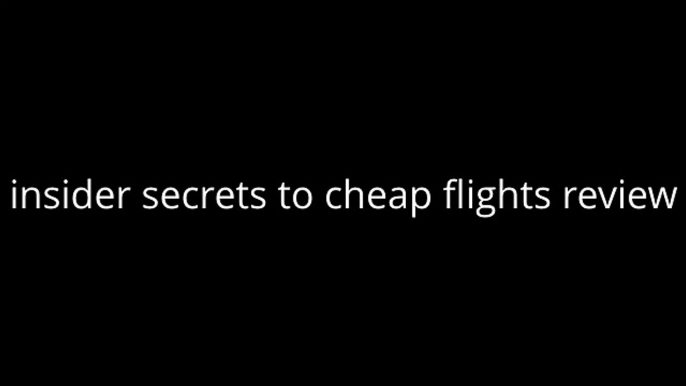 Insider Secrets To Cheap Flights +  insider secrets to cheap flights review