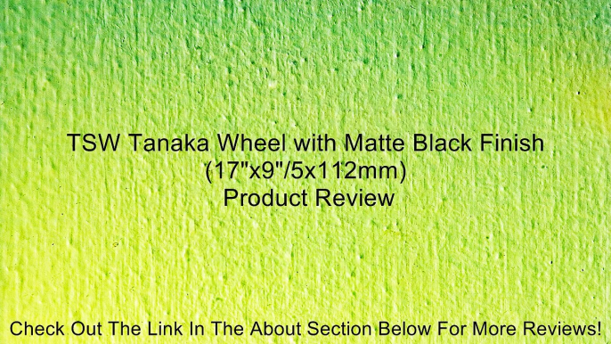 TSW Tanaka Wheel with Matte Black Finish (17"x9"/5x112mm) Review