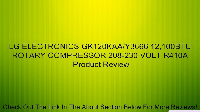 LG ELECTRONICS GK120KAA/Y3666 12,100BTU ROTARY COMPRESSOR 208-230 VOLT R410A Review