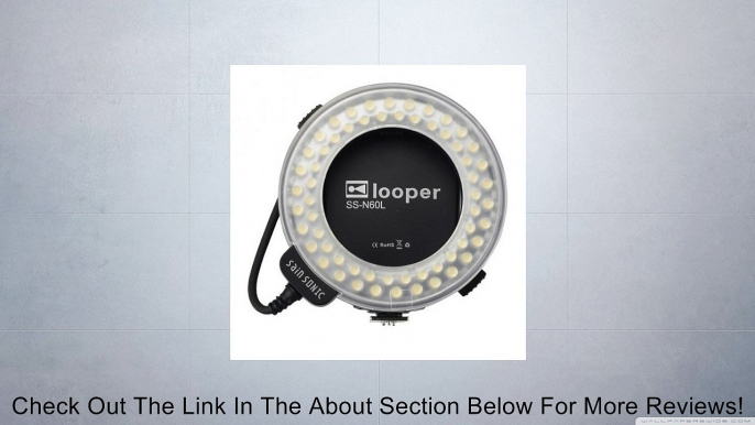 SainSonic® LOOPER SS-N60L LED Macro Flash Light + Rings Work with Flash Triggers for Nikon Digital SLR Cameras D40, D40x, D50, D60, D70, D80, D90, D100, D200, D300, D3, D3S, D700, D3000, D5000, D3100, D3200, D7000, D5100, D4, D800, D800E, D600, D7100,