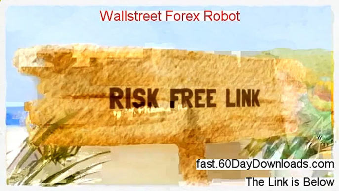 Wallstreet Forex Robot Review and Risk Free Access (DOWNLOAD NOW)