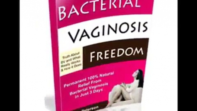 Bacterial Vaginosis Freedom - Proven Bacterial Vaginosis Natural Treatment to Eliminate BV