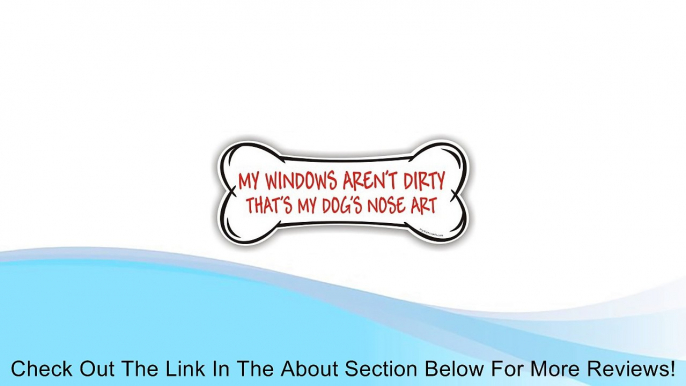 My Windows Aren't Dirty That's My Dog's Nose Art - Bone Magnet Review