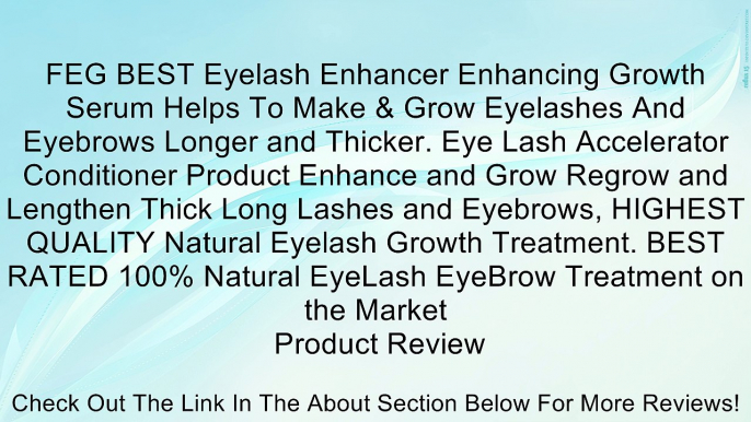 FEG BEST Eyelash Enhancer Enhancing Growth Serum Helps To Make & Grow Eyelashes And Eyebrows Longer and Thicker. Eye Lash Accelerator Conditioner Product Enhance and Grow Regrow and Lengthen Thick Long Lashes and Eyebrows, HIGHEST QUALITY Natural Eyelash