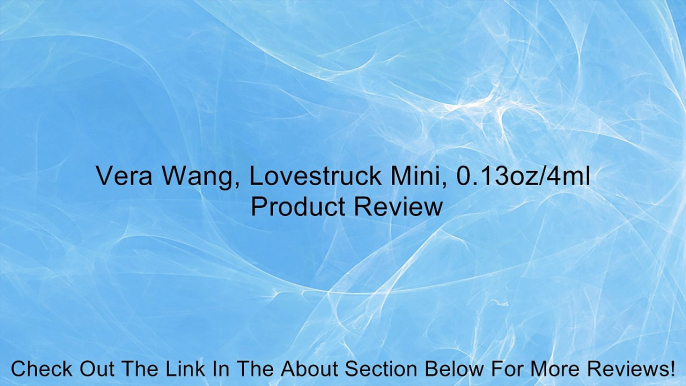 Vera Wang, Lovestruck Mini, 0.13oz/4ml Review